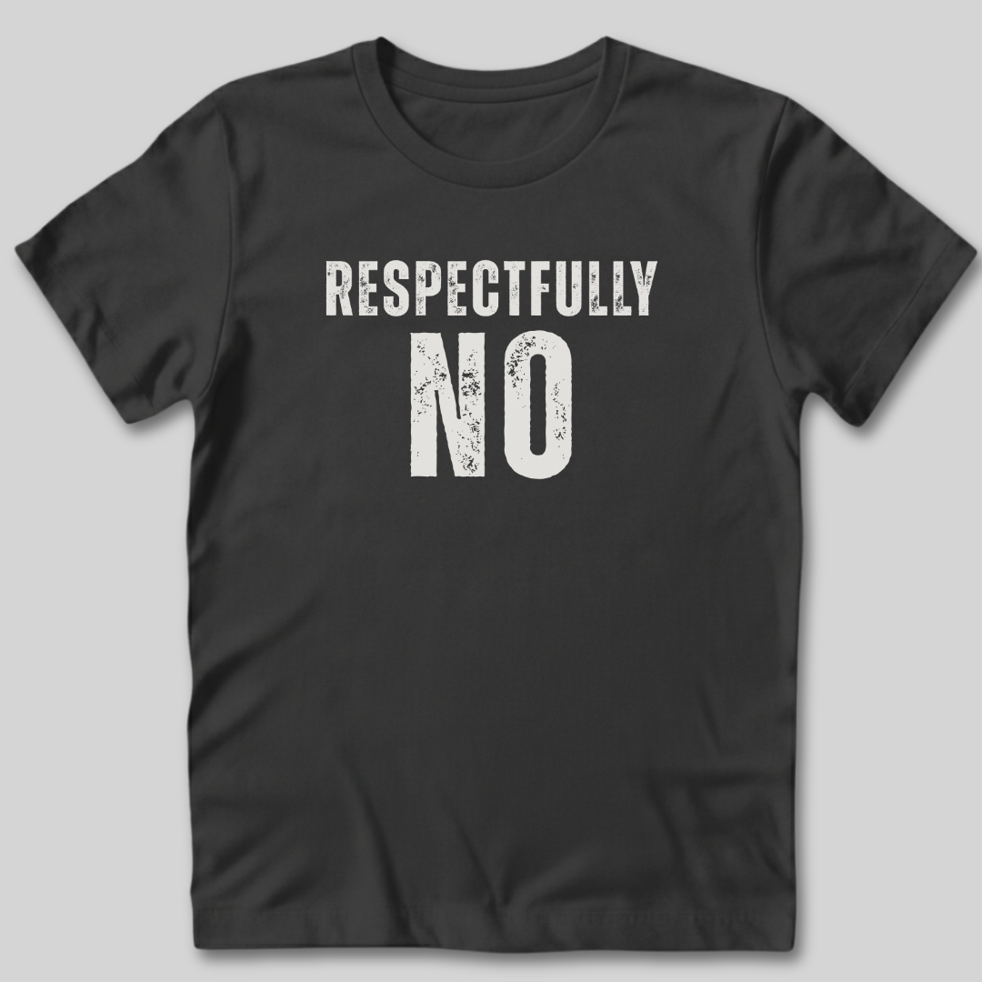 Respectfully No Distressed Style T-Shirt