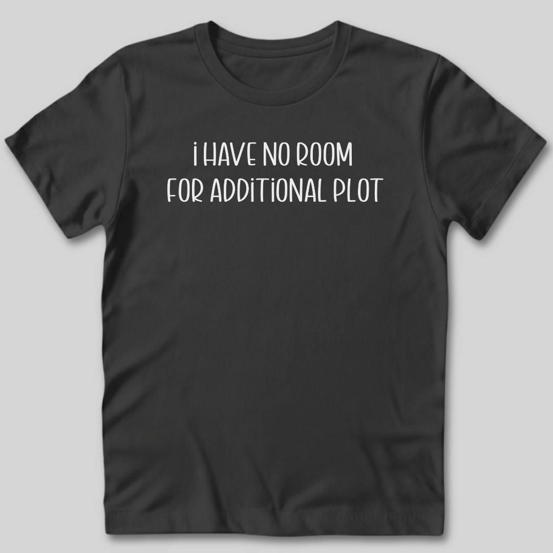 No Room For Additional Plot T-Shirt