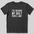 I've Reached My Daily People Limit T-Shirt