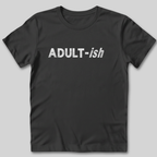 Adult-ish T-Shirt