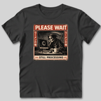 Still Processing T-Shirt
