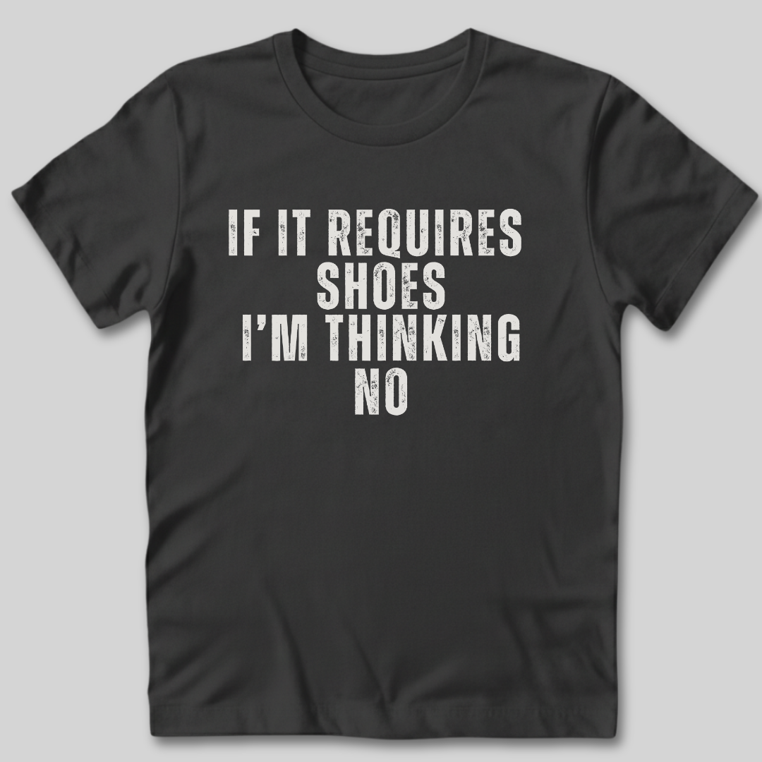 If It Requires Shoes T-Shirt