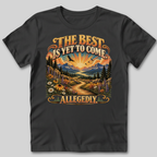 The Best Is Yet to Come Allegedly T-Shirt