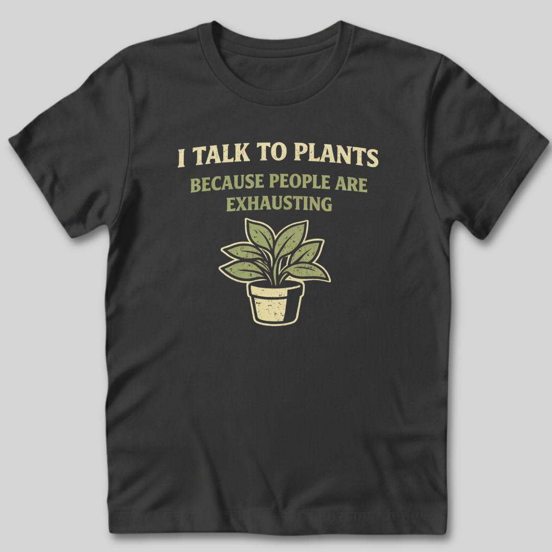 I Talk To Plants T-Shirt