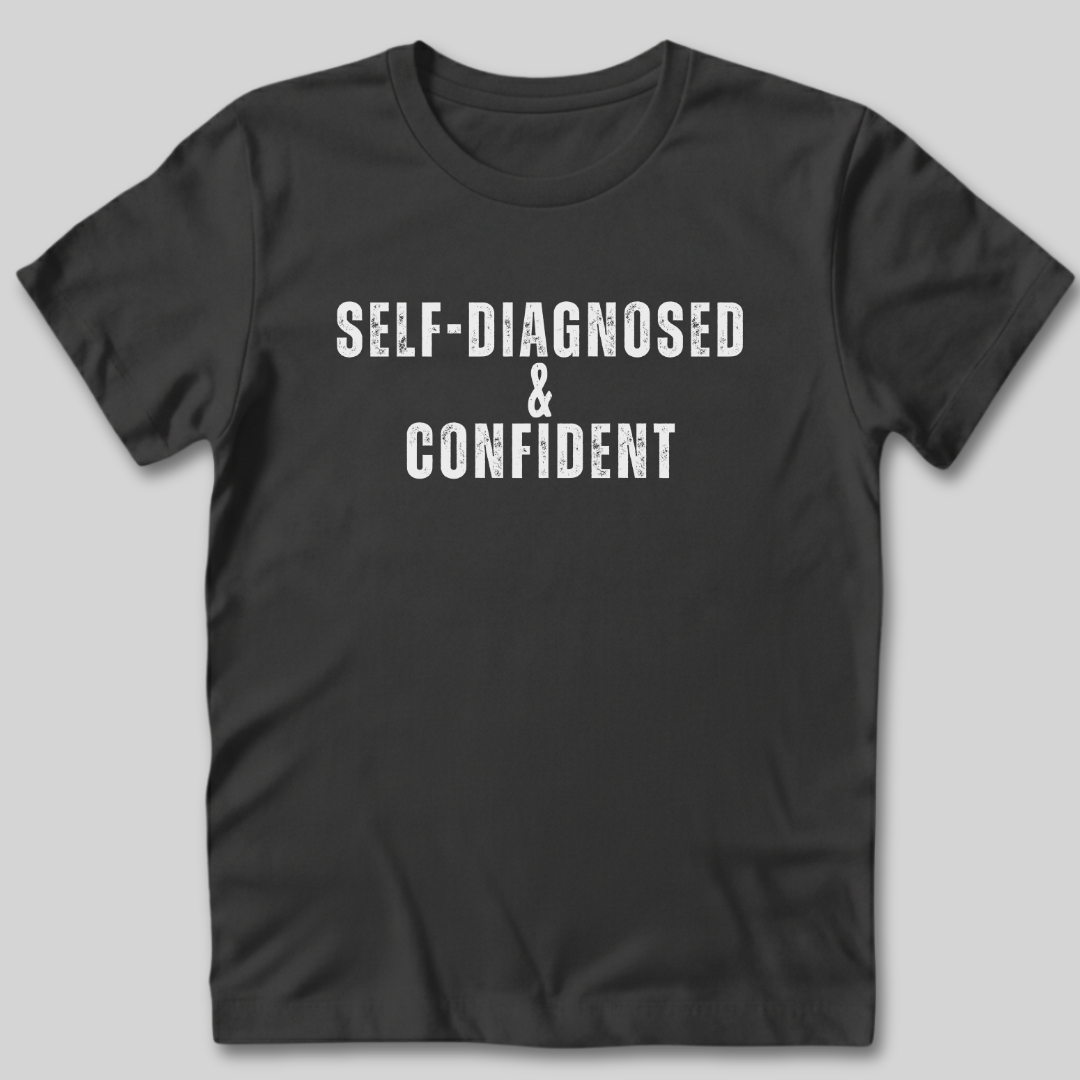 Self-Diagnosed and Confident T-Shirt