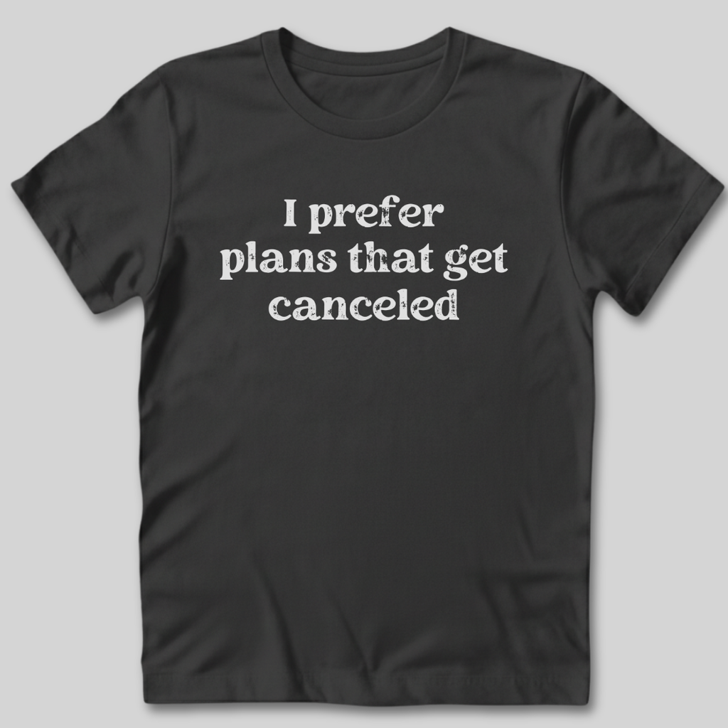 I Prefer Canceled Plans T-Shirt