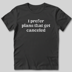 I Prefer Canceled Plans T-Shirt