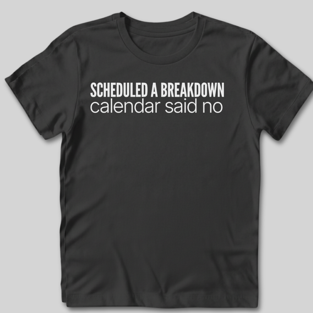 Scheduled a Breakdown T-Shirt
