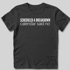 Scheduled a Breakdown T-Shirt