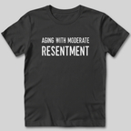 Aging With Moderate Resentment T-Shirt