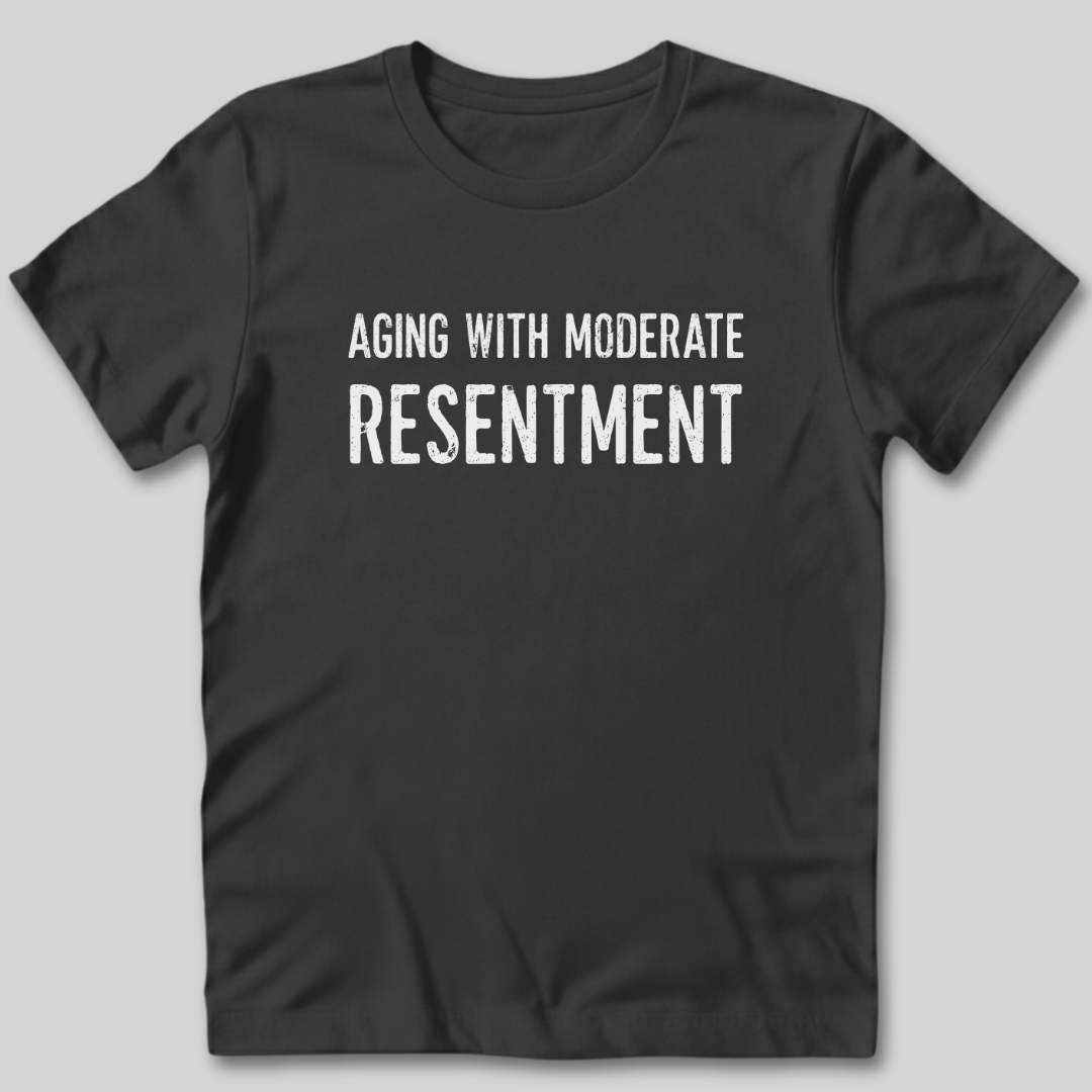 Aging With Moderate Resentment T-Shirt