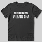 Aging Into My Villain Era T-Shirt