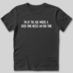A Good Time Needs an End Time T-Shirt