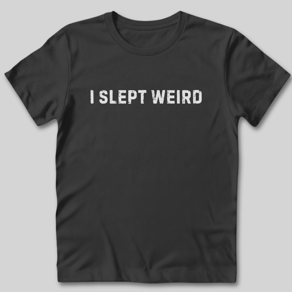 I Slept Weird T-Shirt