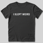 I Slept Weird T-Shirt