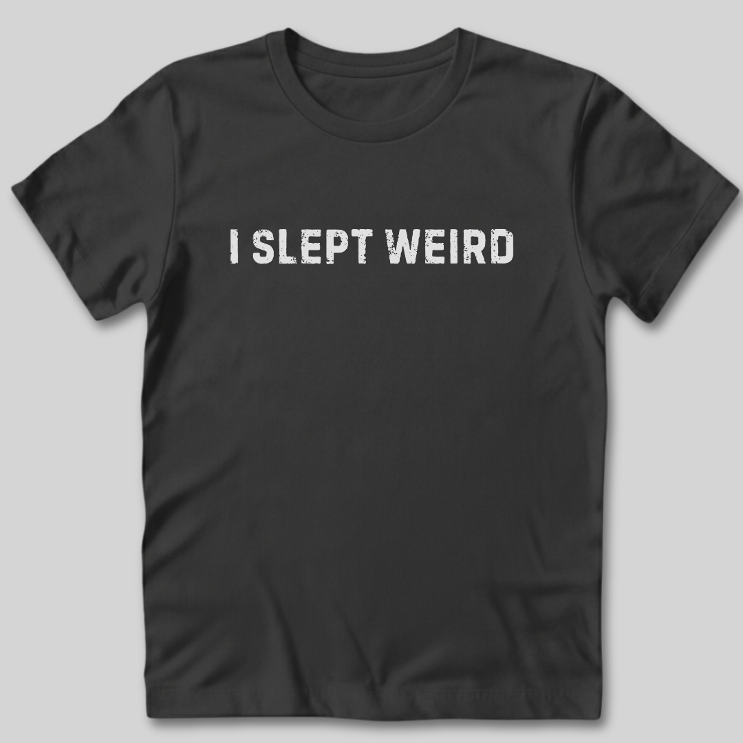 I Slept Weird T-Shirt
