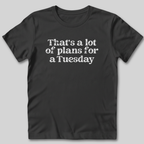That's a Lot of Plans T-Shirt