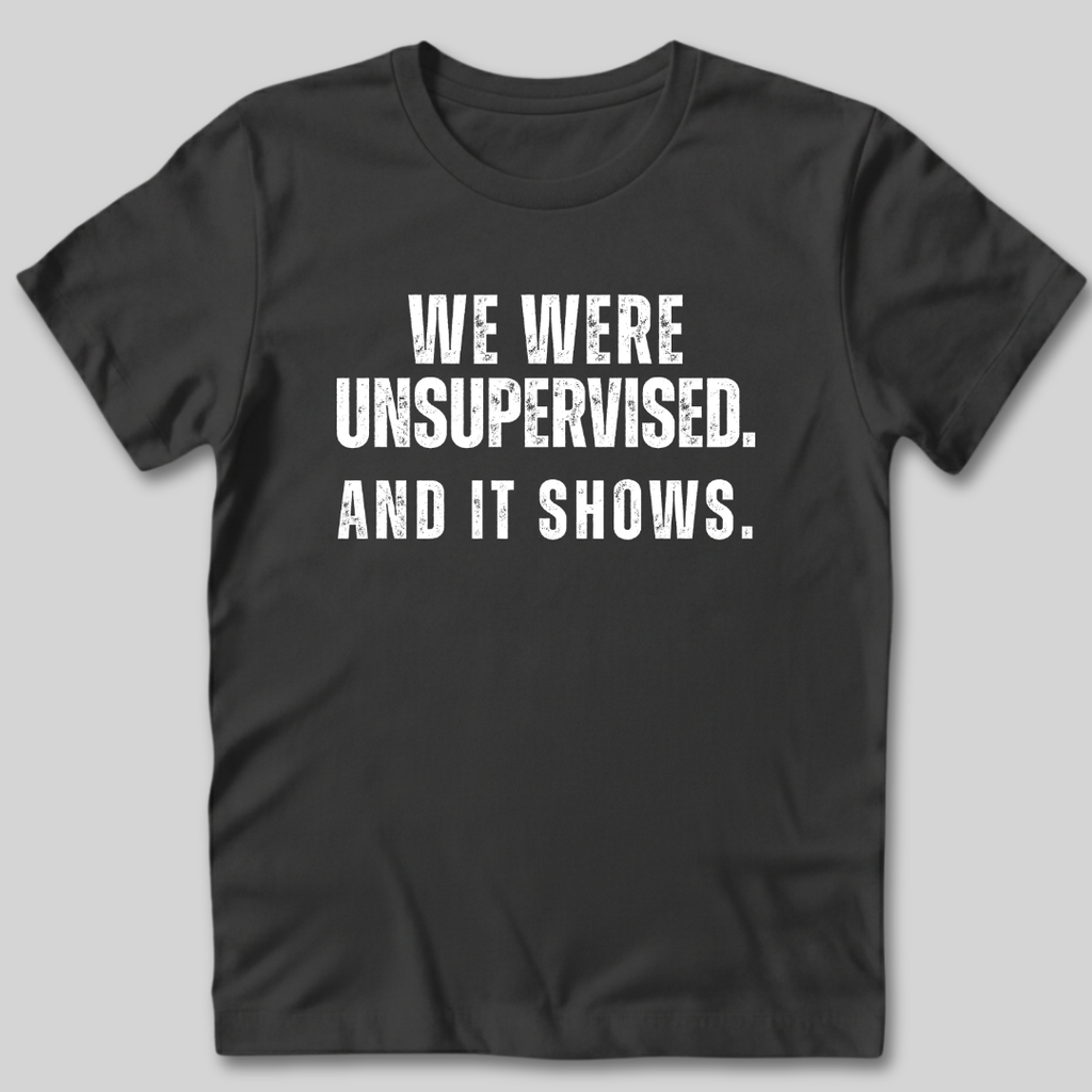We Were Unsupervised T-Shirt