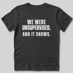 We Were Unsupervised T-Shirt