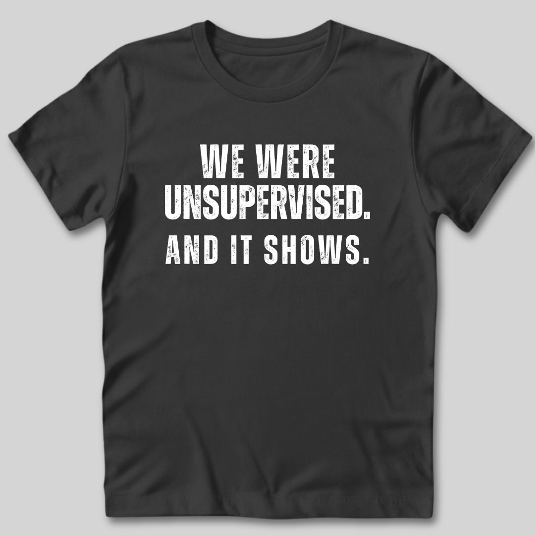 We Were Unsupervised T-Shirt