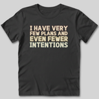 Few Plans Fewer Intentions T-Shirt