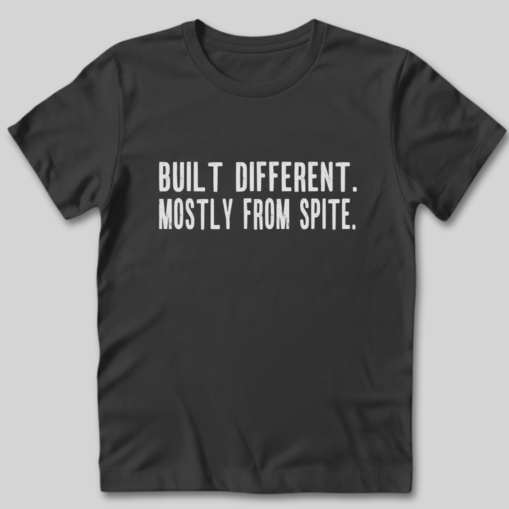 Built Different Mostly From Spite T-Shirt
