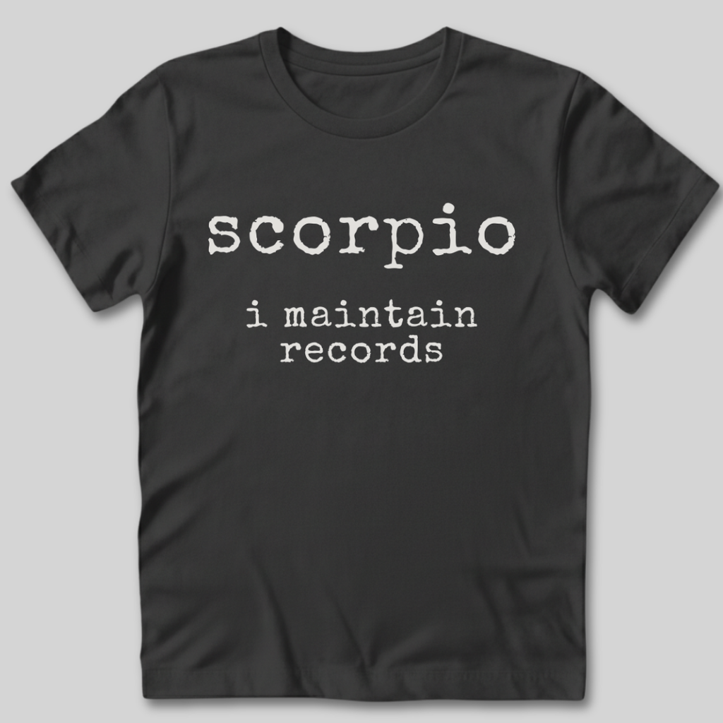 Scorpio I Maintain Records T-Shirt