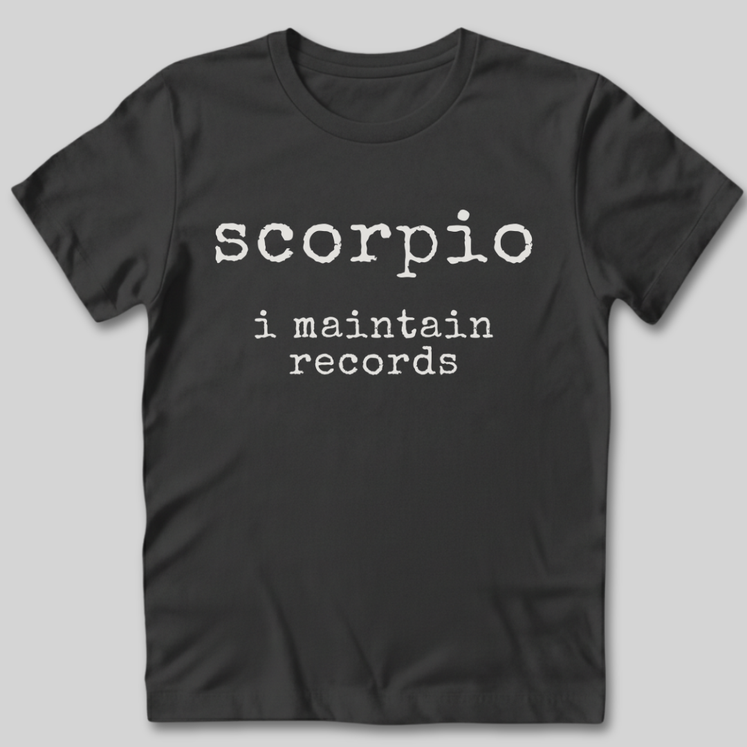 Scorpio I Maintain Records T-Shirt