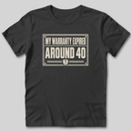 My Warranty Expired Around 40 T-Shirt
