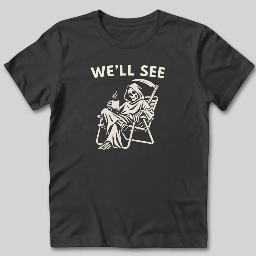 We'll See T-Shirt