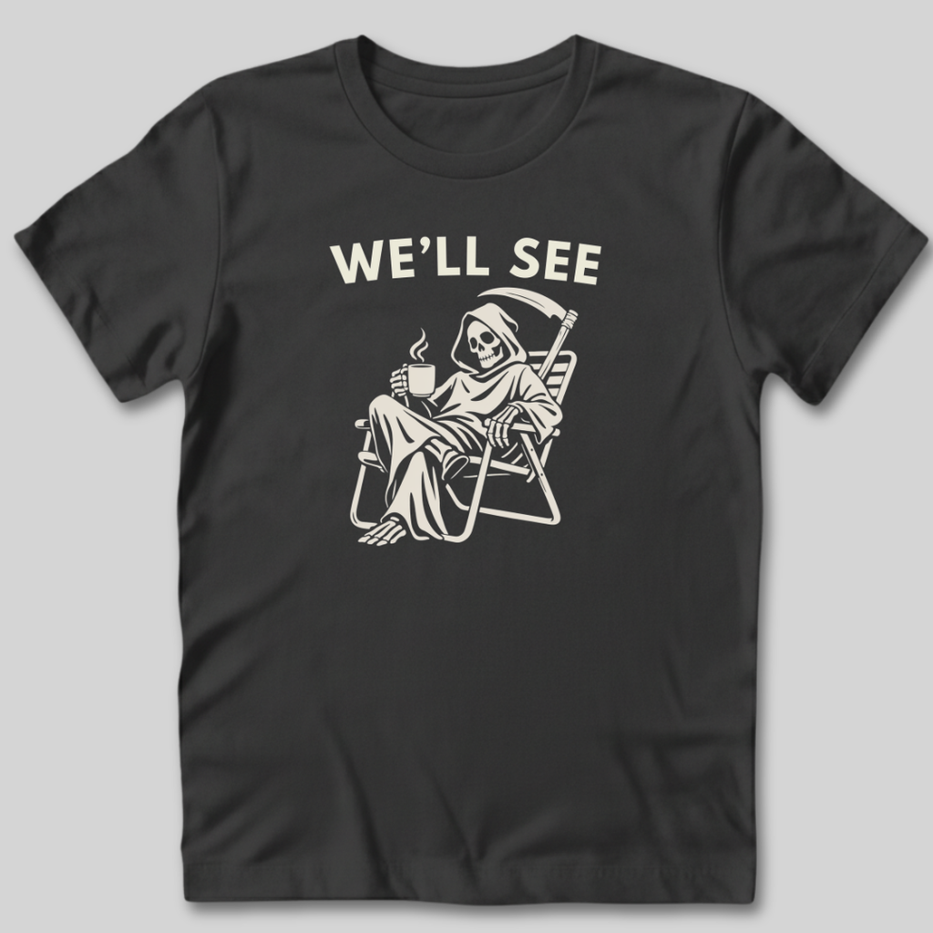 We'll See T-Shirt