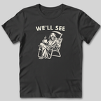 We'll See T-Shirt