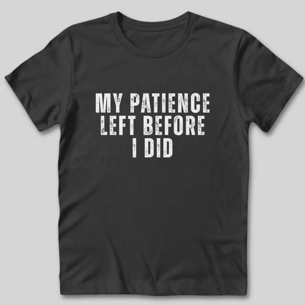 My Patience Left Before I Did T-Shirt