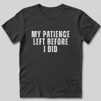 My Patience Left Before I Did T-Shirt