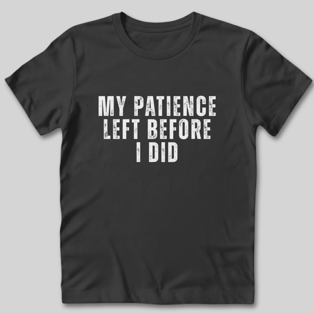 My Patience Left Before I Did T-Shirt