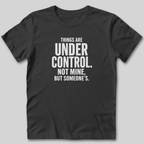 Things Are Under Control T-Shirt