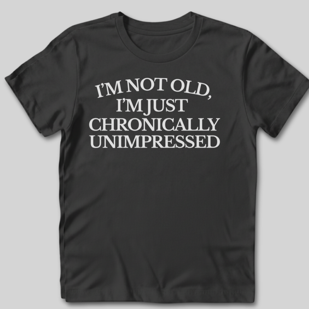 Chronically Unimpressed T-Shirt