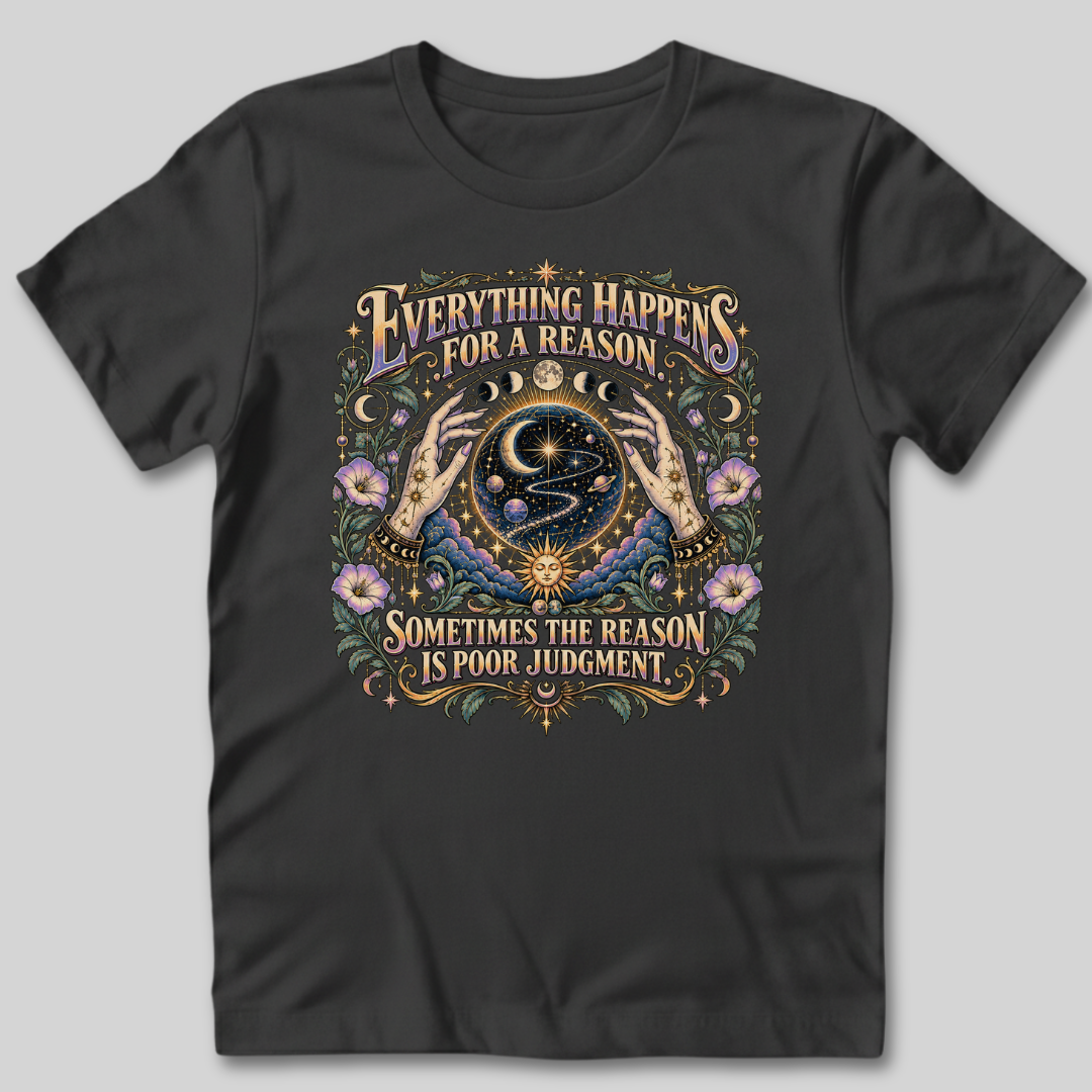 Everything Happens For a Reason T-Shirt