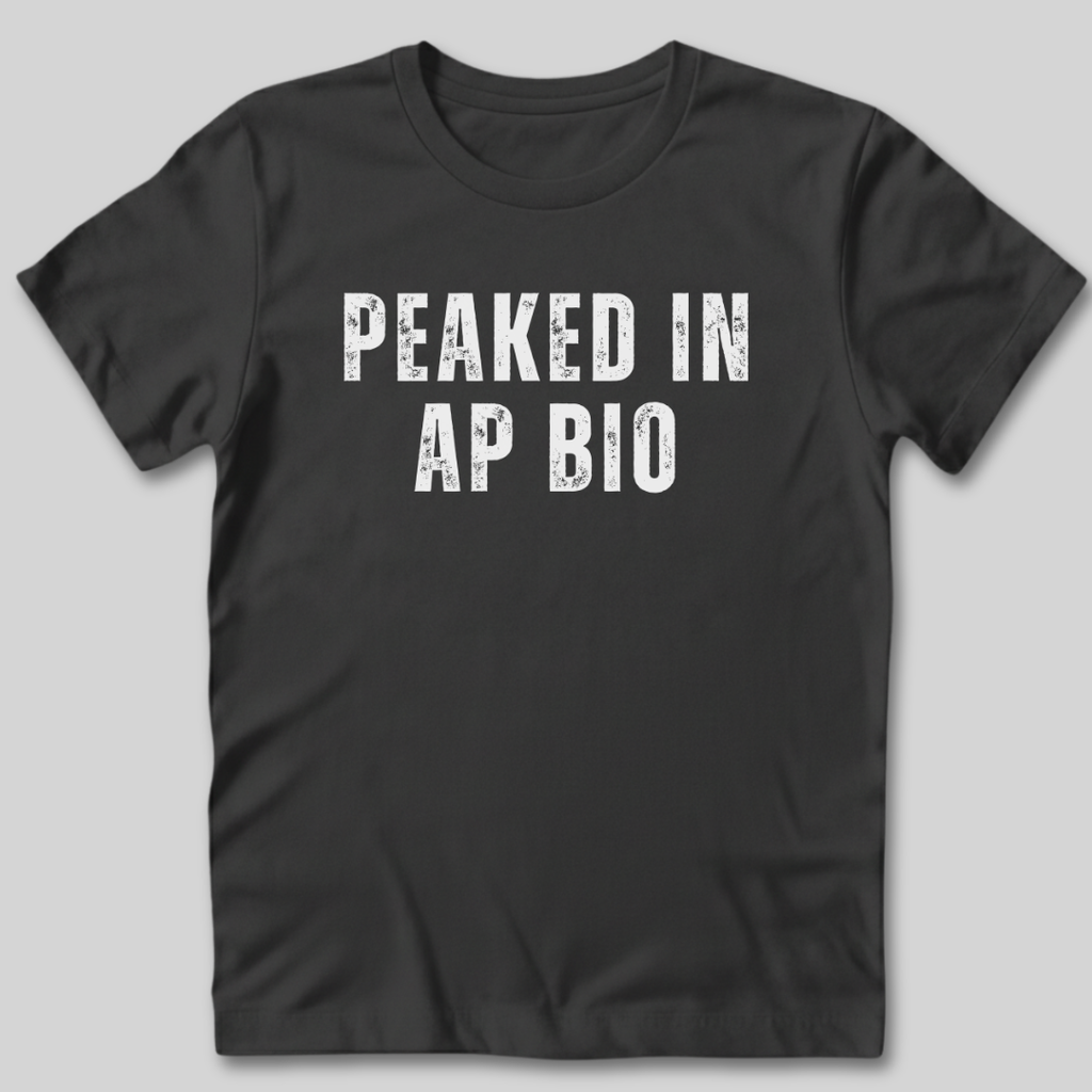 Peaked in AP Bio T-Shirt