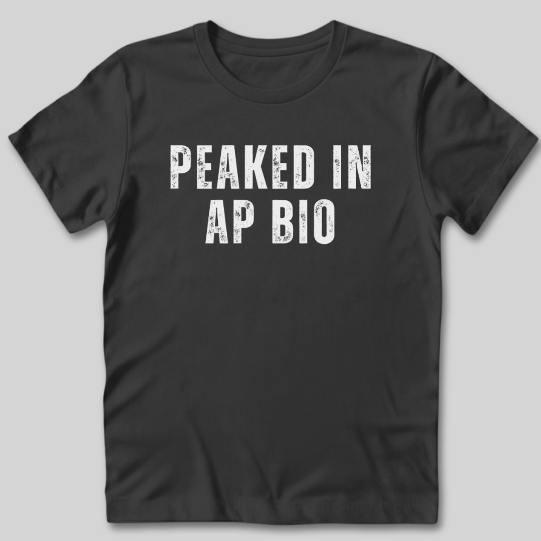 Peaked in AP Bio T-Shirt