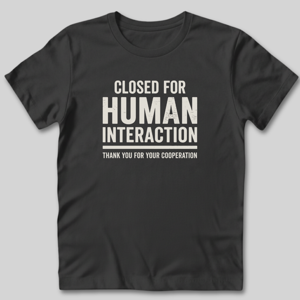 Closed For Human Interaction T-Shirt