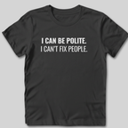 I Can Be Polite T-Shirt