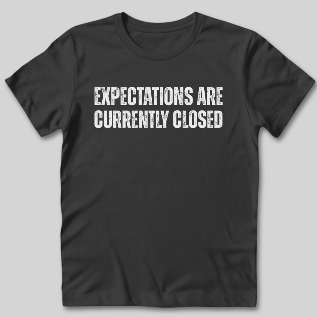 Expectations Are Currently Closed T-Shirt