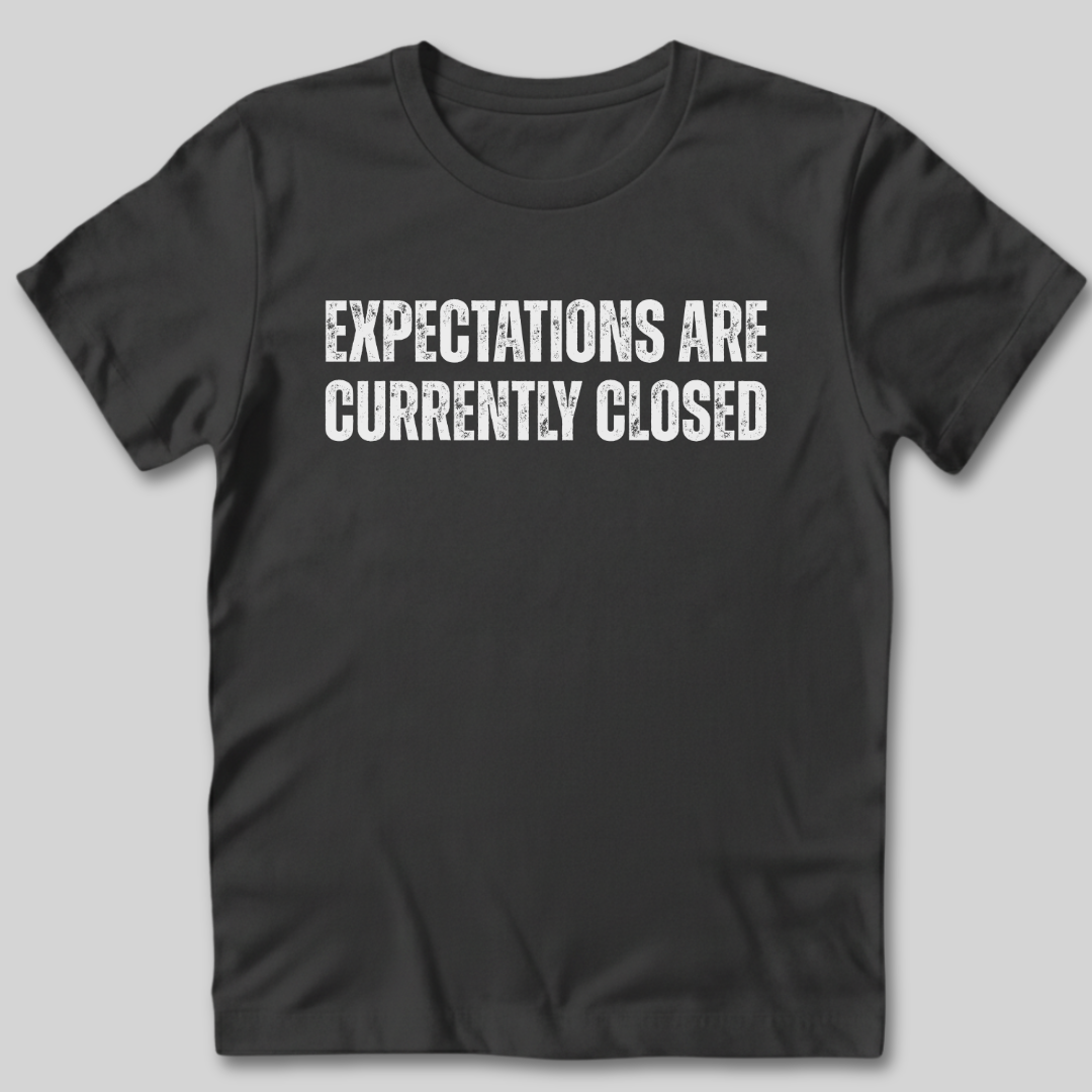 Expectations Are Currently Closed T-Shirt