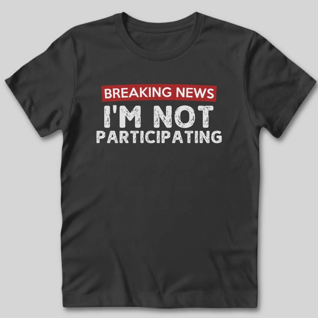 Not Participating T-Shirt