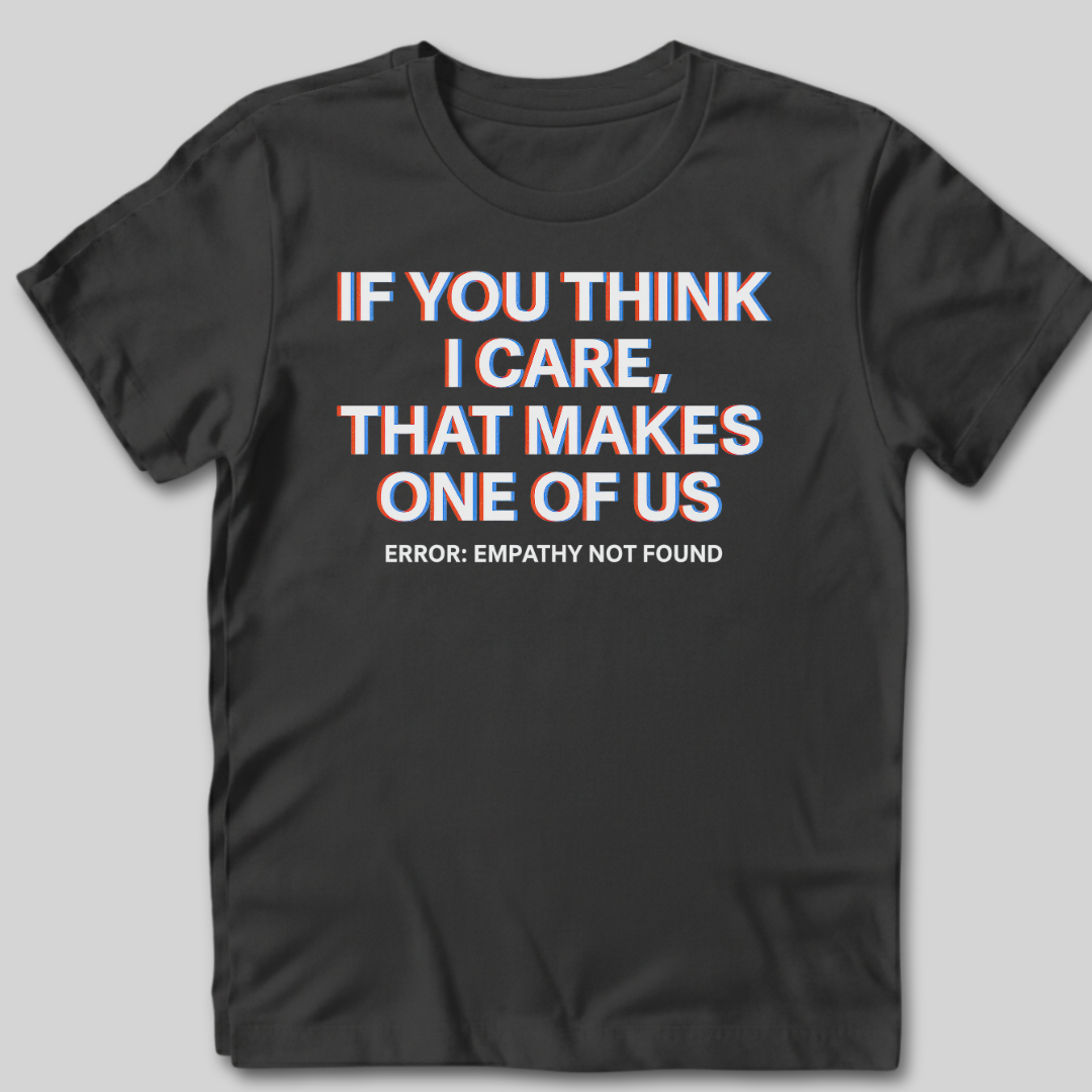 If You Think I Care T-Shirt