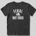 Feral But Tired T-Shirt