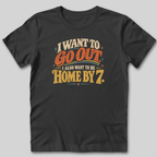 I Want To Be Home By 7 T-Shirt