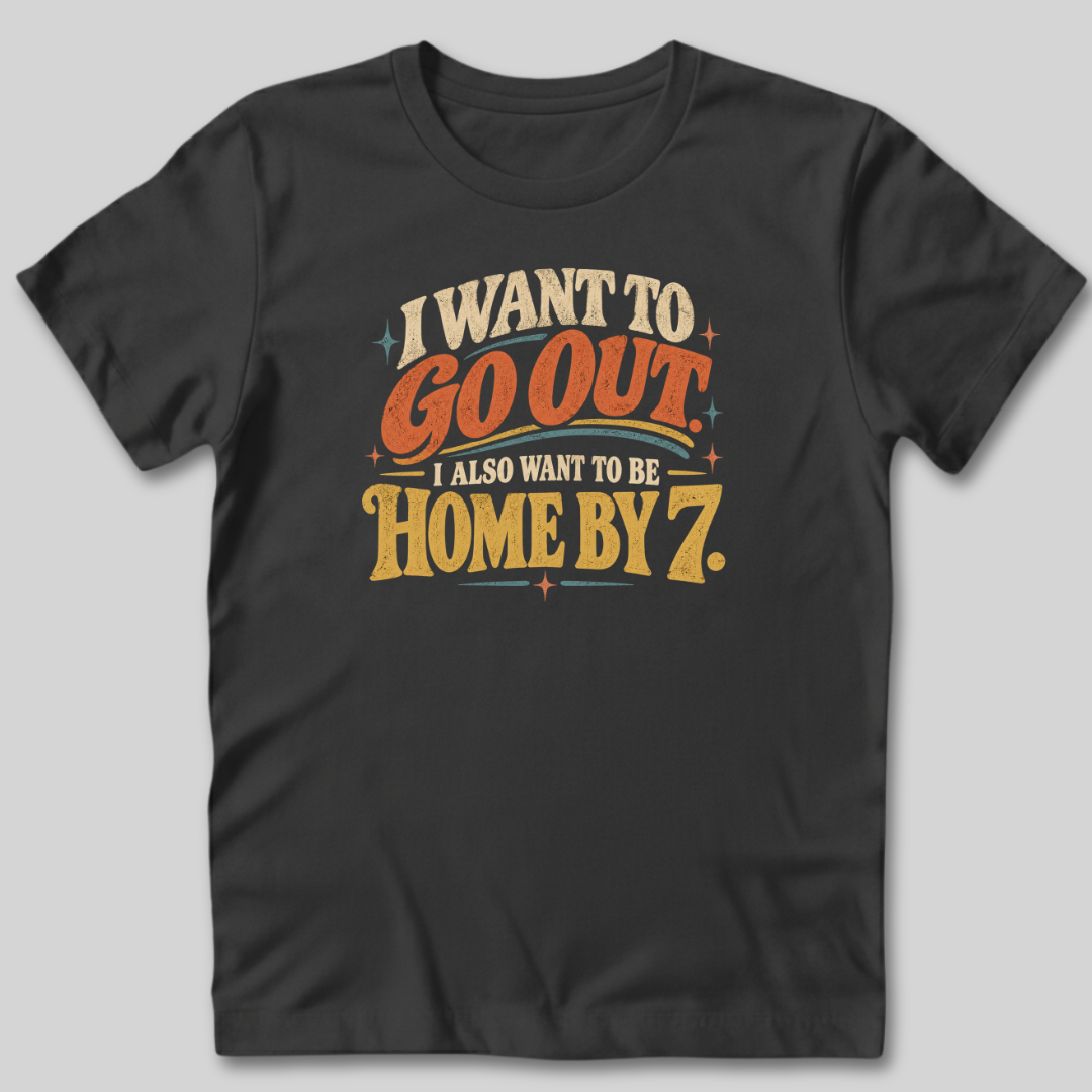 I Want To Be Home By 7 T-Shirt