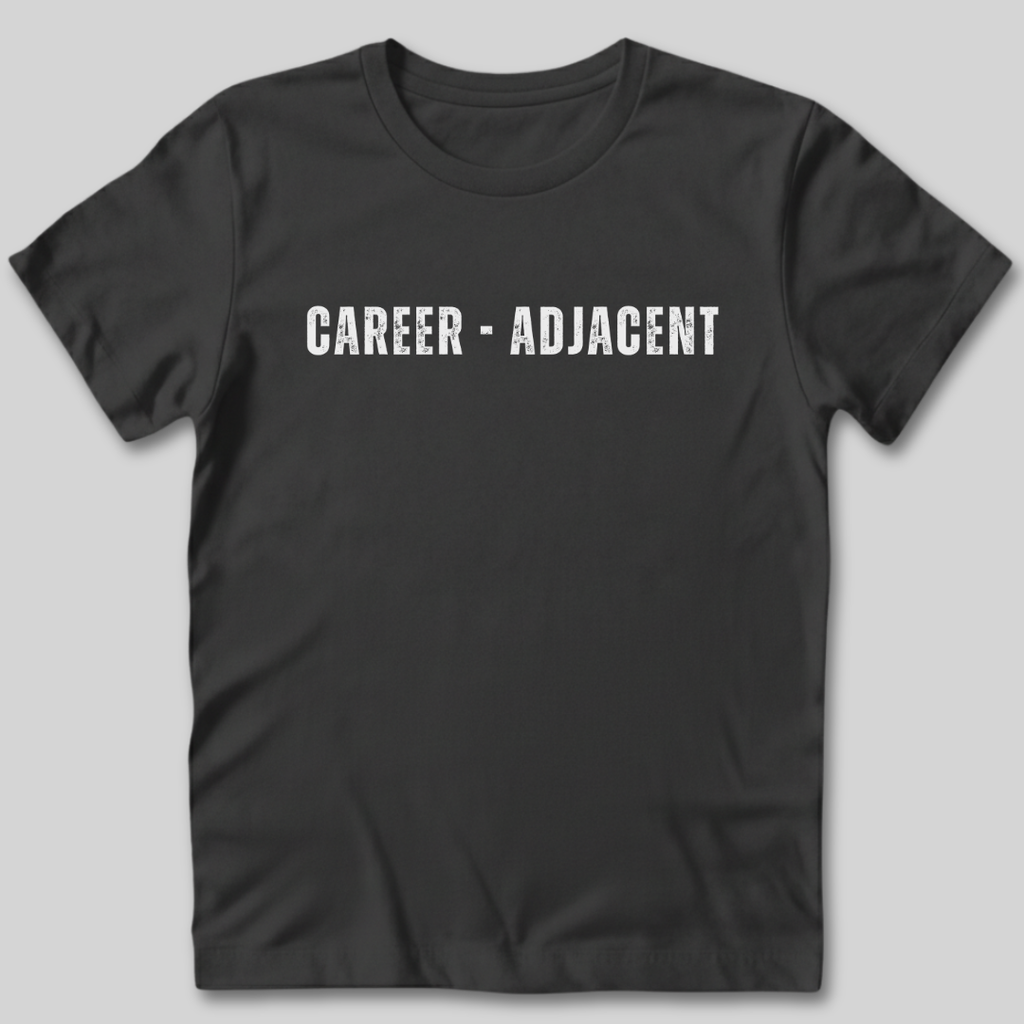 Career Adjacent T-Shirt